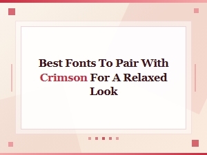Perfect Partners for Crimson: Relaxed Font Pairings